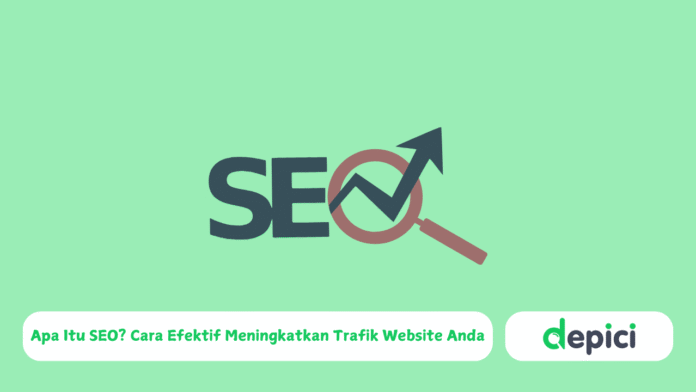 Apa Itu SEO? Cara Efektif Meningkatkan Trafik Website Anda