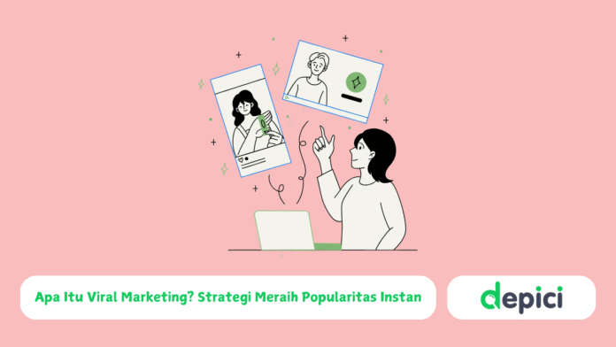 Apa Itu Viral Marketing? Strategi Meraih Popularitas Instan