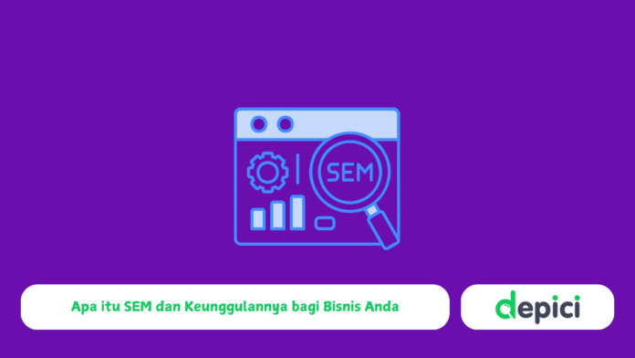 Apa itu SEM dan Keunggulannya bagi Bisnis Anda